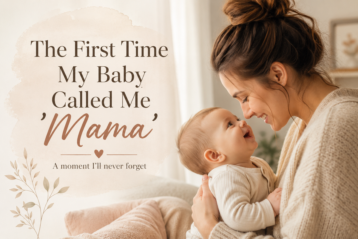 The First Time My Baby Called Me “Mama”